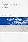 Fifty-five Years of the International House of Japan, The; Genesis, Evolution, Challenges, and Renewalの商品画像